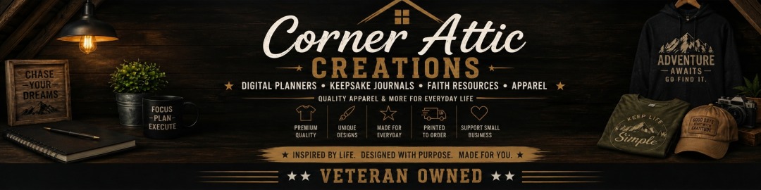 Corner Attic Creations. Digital planners, keepsake journals, faith resources, and apparel. Inspired by life. Designed with purpose. Made for you. Veteran owned.